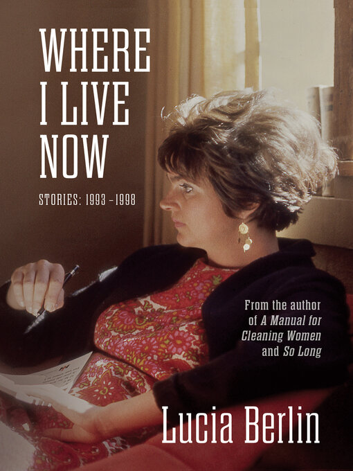 Title details for Where I Live Now by Lucia Berlin - Available